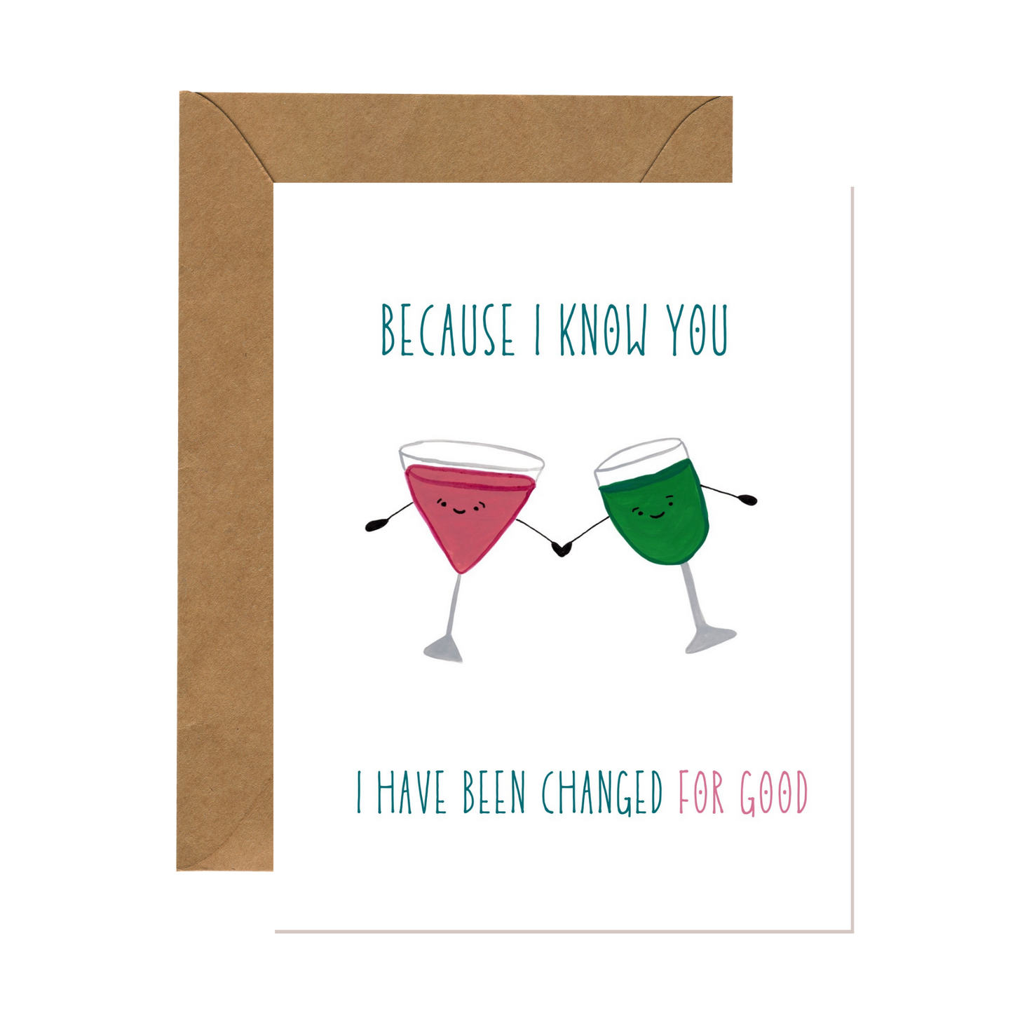 Whimsical greeting card for a friend featuring two smiling cocktail glasses, one with a pink beverage and one with a green beverage (as a nod to the movie Wicked: For Good). Text says "because I know you, I have been changed for good."
